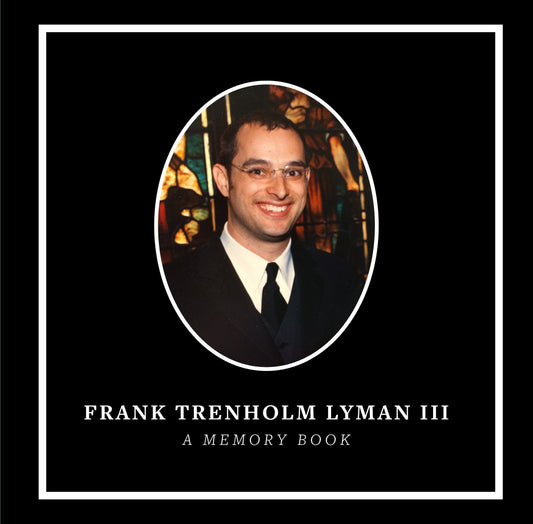 Frank Trenholm Lyman III: A Memory Book